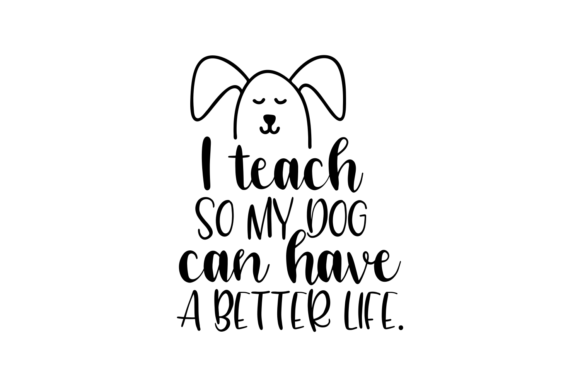 I Teach So My Dog