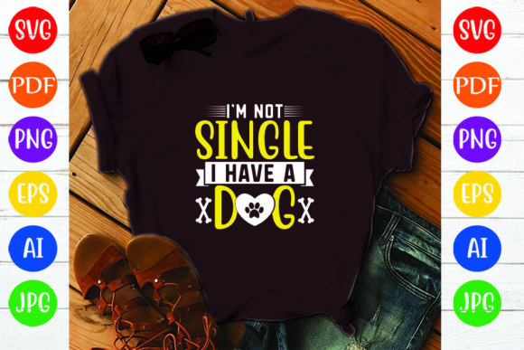 IM NOT SINGLE I HAVE A DOG