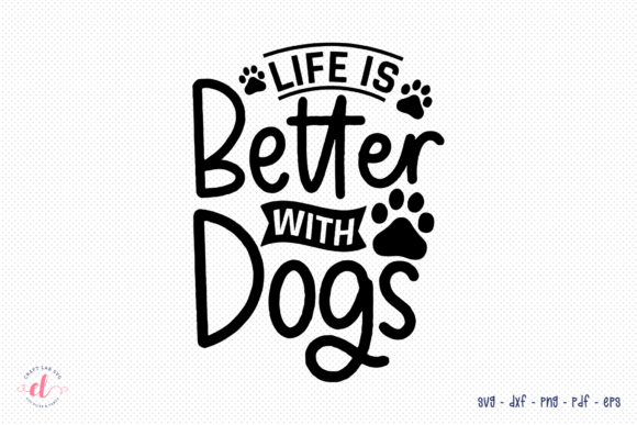 Life is Better with Dogs - SVG Cut File