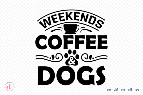 Weekends Coffee Dogs - SVG Cut File